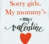 "Sorry girls. My Mommy's my valentine" feliratos valentin napi baba body fehér