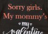 "Sorry girls. My Mommy's my valentine" feliratos valentin napi baba body fekete