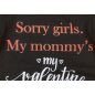 "Sorry girls. My Mommy's my valentine" feliratos valentin napi baba body fekete