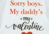 "Sorry boys. My Daddy's my valentine" feliratos valentin napi baba body fehér