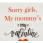 "Sorry girls. My mommy's my valentine" feliratos fiú póló