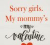"Sorry girls. My mommy's my valentine" feliratos fiú póló