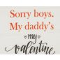 "Sorry boys. My daddy's my valentine" feliratos lányka póló