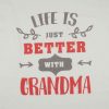Anyák napi nagymamás póló Life is just better with Grandma felirattal