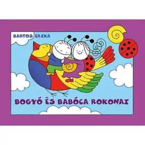   Bogyó és Babóca rokonai - Bartos Erika 24 hó+ - Mesekönyv