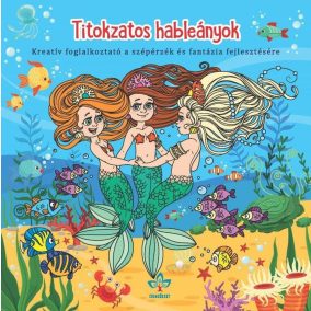   Titokzatos hableányok - Kreatív kifestő a szépérzék és fantázia fejlesztésére
