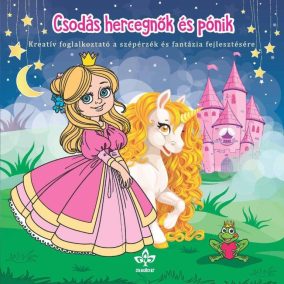   Csodás hercegnők és pónik - Kreatív kifestő a széperzék és fantázia fejlesztésére