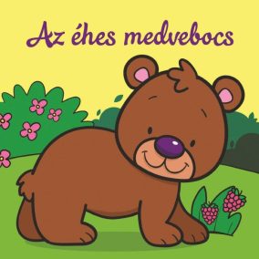 Az éhes medvebocs  Állati kalandok  Szivacskönyv