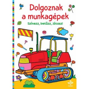 Dolgoznak a munkagépek - Színezz, betűzz, játssz!