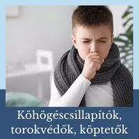 Köhögéscsillapítók, torokvédők, köptetők