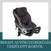 Besafe autós gyerekülés újszülött kortól